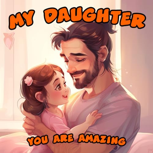 My Daughter, You Are Amazing: Dreamy bedtime whispers - Heart-touching narratives, love's masterpiece, and cheerful moments with dad and kid. von Independently published